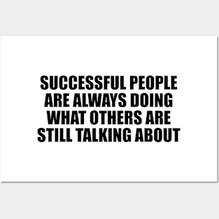 Successful people are always doing what others are still talking about Posters and Art